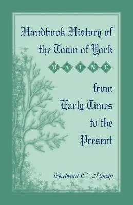 Handbuch Geschichte der Stadt York [Maine] von den Anfängen bis zur Gegenwart - Handbook History of the Town of York [Maine] From Early Times to the Present