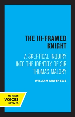 Der III-fach gerahmte Ritter: Eine skeptische Untersuchung über die Identität von Sir Thomas Malory - The III-Framed Knight: A Skeptical Inquiry Into the Identity of Sir Thomas Malory