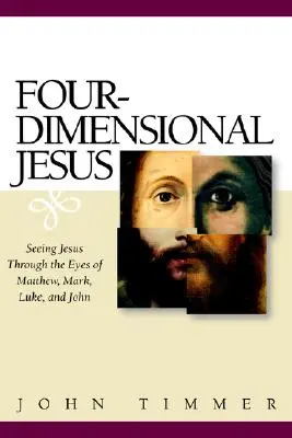 Vierdimensionaler Jesus: Jesus mit den Augen von Matthäus, Markus, Lukas und Johannes sehen - Four-Dimensional Jesus: Seeing Jesus Through the Eyes of Matthew, Mark, Luke, and John