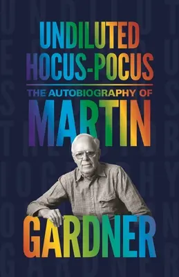 Unverdünnter Hokuspokus: Die Autobiographie von Martin Gardner - Undiluted Hocus-Pocus: The Autobiography of Martin Gardner