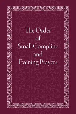 Die Ordnung der Kleinen Komplet und der Abendgebete - The Order of Small Compline and Evening Prayers