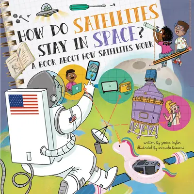 Wie bleiben Satelliten im All? Ein Buch über die Funktionsweise von Satelliten - How Do Satellites Stay in Space?: A Book about How Satellites Work