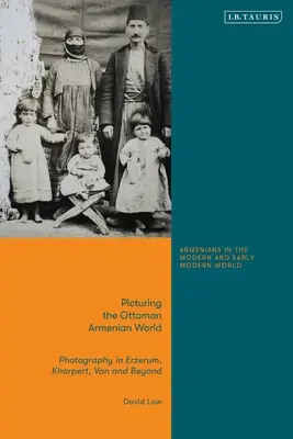 Die osmanisch-armenische Welt im Bild: Fotografie in Erzerum, Harput, Van und darüber hinaus - Picturing the Ottoman Armenian World: Photography in Erzerum, Harput, Van and Beyond