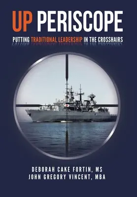 Up Periscope: Die traditionelle Führung ins Fadenkreuz nehmen - Up Periscope: Putting Traditional Leadership in The Crosshairs