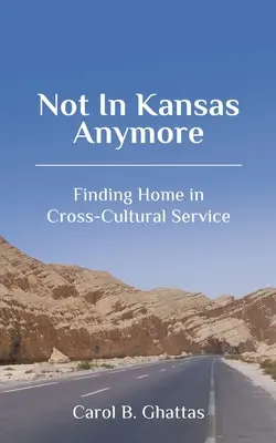 Nicht mehr in Kansas: Heimat finden im kulturübergreifenden Dienst - Not in Kansas Anymore: Finding Home in Cross-Cultural Service