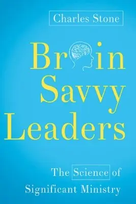 Intelligente Führungskräfte: Die Wissenschaft des bedeutsamen Dienstes - Brain-Savvy Leaders: The Science of Significant Ministry