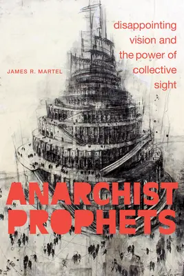 Anarchistische Propheten: Enttäuschende Visionen und die Macht des kollektiven Blicks - Anarchist Prophets: Disappointing Vision and the Power of Collective Sight