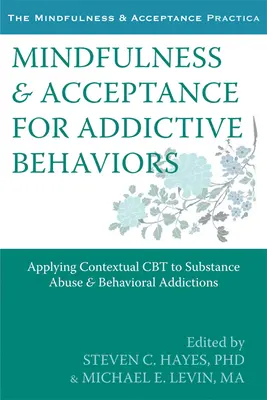 Achtsamkeit und Akzeptanz bei süchtigem Verhalten: Anwendung der kontextuellen CBT bei Drogenmissbrauch und Verhaltenssüchten - Mindfulness & Acceptance for Addictive Behaviors: Applying Contextual CBT to Substance Abuse and Behavioral Addictions