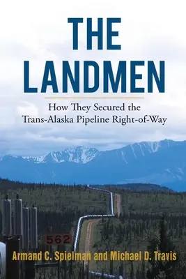 Die Landmenschen: Wie sie sich das Wegerecht für die Trans-Alaska-Pipeline sicherten - The Landmen: How They Secured the Trans-Alaska Pipeline Right-of-Way