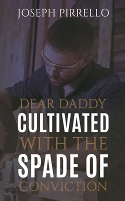 Lieber Daddy: Gezüchtet mit dem Spaten der Überzeugung - Dear Daddy: Cultivated with the Spade of Conviction