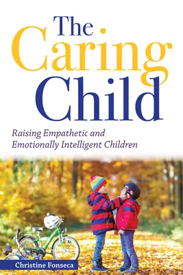 Das fürsorgliche Kind: Empathische und emotional intelligente Kinder erziehen - The Caring Child: Raising Empathetic and Emotionally Intelligent Children