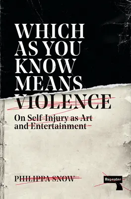 Was bekanntlich Gewalt bedeutet: Über Selbstverletzungen als Kunst und Unterhaltung - Which as You Know Means Violence: On Self-Injury as Art and Entertainment