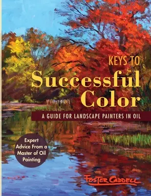 Schlüssel zu erfolgreicher Farbe: Ein Leitfaden für Landschaftsmaler in Öl: Ein Leitfaden für Landschaftsmaler in Öl - Keys to Successful Color: A Guide for Landscape Painters in Oil: A Guide for Landscape Painters in Oil