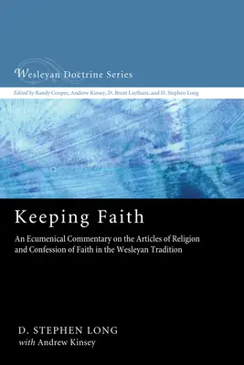 Den Glauben bewahren: Ein ökumenischer Kommentar zu den Religionsartikeln und dem Glaubensbekenntnis in der wesleyanischen Tradition - Keeping Faith: An Ecumenical Commentary on the Articles of Religion and Confession of Faith in the Wesleyan Tradition