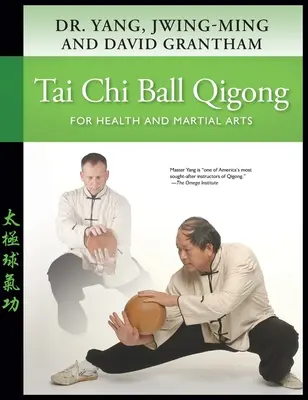 Tai Chi Ball Qigong: Für Gesundheit und Kampfkunst - Tai Chi Ball Qigong: For Health and Martial Arts