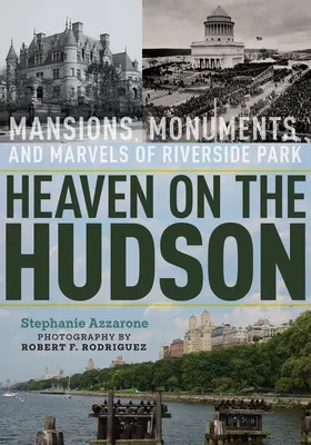 Der Himmel auf dem Hudson: Herrenhäuser, Denkmäler und Wunder des Riverside Park - Heaven on the Hudson: Mansions, Monuments, and Marvels of Riverside Park