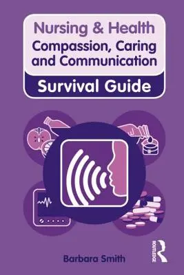 Mitgefühl, Fürsorge und Kommunikation: Leitfaden zum Überleben - Compassion, Caring and Communication: Survival Guide