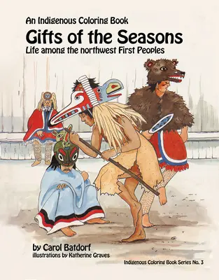 Geschenke der Saison: Ein indigenes Malbuch Nr. 3 - Leben bei den ersten Völkern des Nordwestens - Gifts of the Season: An Indigenous Coloring Book No.3 - Life Among the Northwest First Peoples