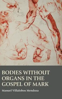Körper ohne Organe im Markusevangelium - Bodies without Organs in the Gospel of Mark