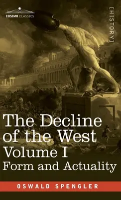 O Declínio do Ocidente, Volume I: Forma e Atualidade - Decline of the West, Volume I: Form and Actuality