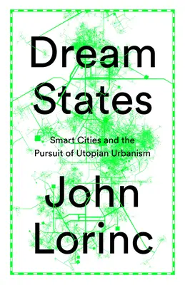 Traumstaaten: Intelligente Städte, Technologie und das Streben nach urbanen Utopien - Dream States: Smart Cities, Technology, and the Pursuit of Urban Utopias