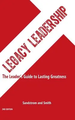 Legacy Leadership: Der Leitfaden für Führungskräfte für dauerhafte Größe, 2. - Legacy Leadership: The Leader's Guide to Lasting Greatness, 2nd Edition