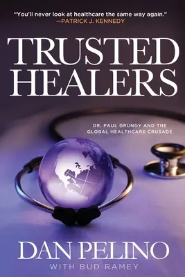 Vertraute Heiler: Dr. Paul Grundy und der weltweite Kreuzzug für das Gesundheitswesen - Trusted Healers: Dr. Paul Grundy and the Global Healthcare Crusade