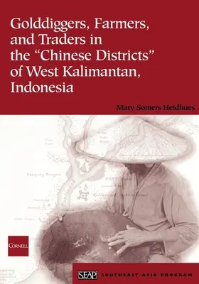 Goldgräber, Bauern und Händler in den chinesischen Bezirken von West-Kalimantan, Indonesien - Golddiggers, Farmers, and Traders in the Chinese Districts of West Kalimantan, Indonesia