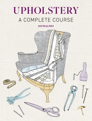 Polstermöbel: Ein vollständiger Kurs - Upholstery: A Complete Course