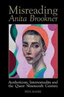 Anita Brookner falsch lesen - Ästhetizismus, Intertextualität und das queere neunzehnte Jahrhundert - Misreading Anita Brookner - Aestheticism, Intertextuality and the Queer Nineteenth Century