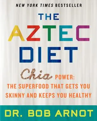 Die Azteken-Diät: Chia Power: Das Superfood, das Sie schlank macht und gesund hält - The Aztec Diet: Chia Power: The Superfood That Gets You Skinny and Keeps You Healthy