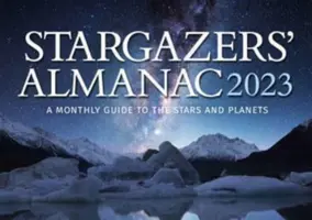 Sterngucker-Almanach: Ein monatlicher Leitfaden zu den Sternen und Planeten 2023: 2023 - Stargazers' Almanac: A Monthly Guide to the Stars and Planets 2023: 2023