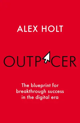 Outpacer: Die Blaupause für bahnbrechenden Erfolg im digitalen Zeitalter - Outpacer: The Blueprint for Breakthrough Success in the Digital Era