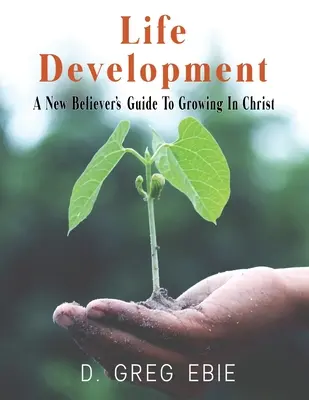 Lebensentwicklung Ein Leitfaden für Neugläubige zum Wachsen in Christus - Life Development A New Believers' Guide to Growing in Christ