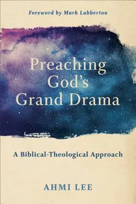 Gottes großes Drama predigen: Ein biblisch-theologischer Ansatz - Preaching God's Grand Drama: A Biblical-Theological Approach