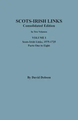 Schottisch-irische Verbindungen: Konsolidierte Ausgabe. In zwei Bänden. Band I: Scots-Irish Links, 1575-1725, Teile eins bis acht - Scots-Irish Links: Consolidated Edition. In Two Volumes. Volume I: Scots-Irish Links, 1575-1725, Parts One to Eight