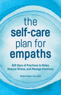 Der Selbstfürsorgeplan für Empathen: 365 Tage lang Übungen zur Entspannung, zum Stressabbau und zum Umgang mit Emotionen - The Self-Care Plan for Empaths: 365 Days of Practices to Relax, Reduce Stress, and Manage Emotions