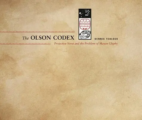 Der Olson-Codex: Projektive Verse und das Problem der Maya-Glyphen - The Olson Codex: Projective Verse and the Problem of Mayan Glyphs