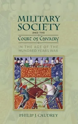 Die militärische Gesellschaft und der ritterliche Hof im Zeitalter des Hundertjährigen Krieges - Military Society and the Court of Chivalry in the Age of the Hundred Years War