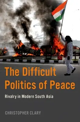 Die schwierige Politik des Friedens: Rivalität im modernen Südasien - The Difficult Politics of Peace: Rivalry in Modern South Asia