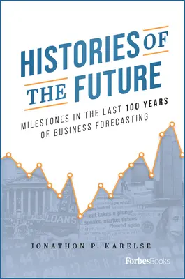 Geschichten aus der Zukunft: Meilensteine in den letzten 100 Jahren der Wirtschaftsprognose - Histories of the Future: Milestones in the Last 100 Years of Business Forecasting