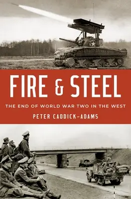Feuer und Stahl: Das Ende des Zweiten Weltkriegs im Westen - Fire and Steel: The End of World War Two in the West