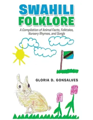 Suaheli Folklore: Eine Zusammenstellung von Tierfakten, Volksmärchen, Kinderreimen und Liedern - Swahili Folklore: A Compilation of Animal Facts, Folktales, Nursery Rhymes, and Songs
