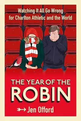 Das Jahr des Rotkehlchens: Wie für Charlton Athletic und die Welt alles schief ging - The Year of the Robin: Watching It All Go Wrong for Charlton Athletic and the World