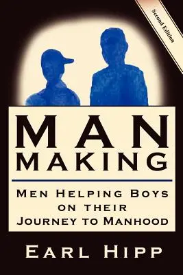Man-Making - Männer helfen Jungen auf ihrer Reise zur Männlichkeit - Man-Making - Men Helping Boys on Their Journey to Manhood