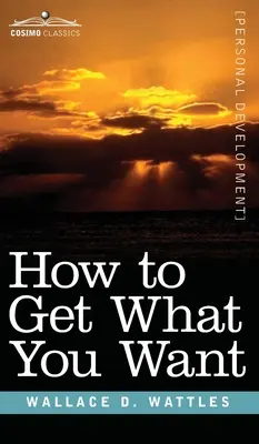 Wie Sie bekommen, was Sie wollen - How to Get What You Want