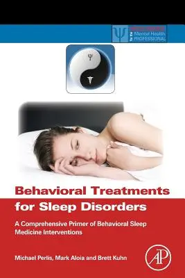 Behavioral Treatments for Sleep Disorders: Ein umfassender Leitfaden für verhaltensmedizinische Interventionen bei Schlafstörungen - Behavioral Treatments for Sleep Disorders: A Comprehensive Primer of Behavioral Sleep Medicine Interventions