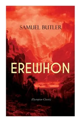 EREWHON (Dystopischer Klassiker): Das Meisterwerk, das Orwells 1984 inspirierte, indem es die Übernahme der Menschheit durch KI-Maschinen vorhersagte - EREWHON (Dystopian Classic): The Masterpiece that Inspired Orwell's 1984 by Predicting the Takeover of Humanity by AI Machines