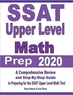 SSAT Upper Level Math Prep 2020: Umfassende Wiederholung und schrittweiser Leitfaden zur Vorbereitung auf den SSAT Upper Level Math Test - SSAT Upper Level Math Prep 2020: A Comprehensive Review and Step-By-Step Guide to Preparing for the SSAT Upper Level Math Test