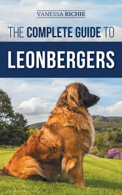 Der komplette Leitfaden für Leonberger: Auswahl, Training, Fütterung, Training, Sozialisierung und Liebe für Ihren neuen Leonberger-Welpen - The Complete Guide to Leonbergers: Selecting, Training, Feeding, Exercising, Socializing, and Loving Your New Leonberger Puppy